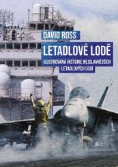 Letadlové lodě: ilustrovaná historie nejslavnějších letadlových lodí