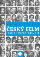 Český film. Herci a herečky / I.díl A-K
