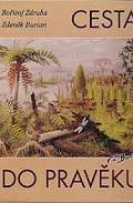 Cesta do pravěku: dávný svět v obrazech Zdeňka Buriana